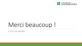 Merci beaucoup !
C’EST UN DÉPART…
 