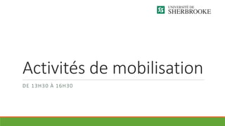 Activités de mobilisation
DE 13H30 À 16H30
 