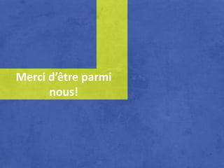 Merci d’être parmi
      nous!
 