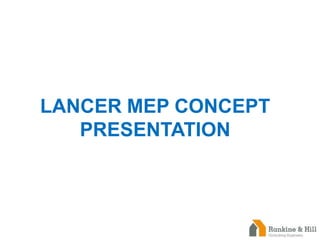 LANCER MEP CONCEPT
PRESENTATION
 