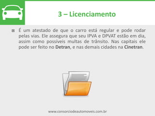 www.consorciodeautomoveis.com.br
Lance fixo
O desempate é feito por
proximidade à décima cota do
sorteio. Desta forma, o vencedor
é o dono da cota que mais se
aproximar do número de décima
bolinha sorteada na assembleia.
Nesta modalidade, todos os clientes que quiserem participar
devem ofertar um valor fixo, que pode ser de 25% ou 50% do
crédito contratado. Mas, se todos oferecerem o mesmo
percentual de lance, como escolhem quem será contemplado?
 