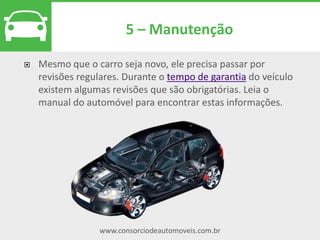 www.consorciodeautomoveis.com.br
Lance automático
Os valores pagos adiantados são
acumulativos. Portanto, quanto
mais parcelas são pagas
adiantadas, mais chances de ser
contemplado o consorciado tem.
Toda a antecipação de mensalidade feita pelo cliente ainda não
contemplado será entendida como lance automático nas
próximas assembleias.
 
