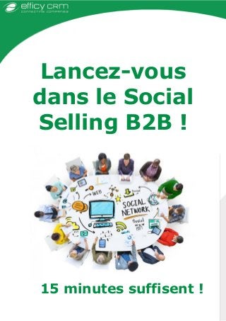 Lancez-vous
dans le Social
Selling B2B !
15 minutes suffisent !
 