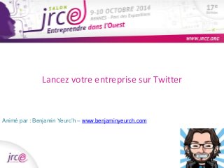 Accompagnement et aides 
financières Lancez votre entreprise de Pôle sur Emploi 
Twitter 
Animé par : Benjamin Yeurc’h – www.benjaminyeurch.com 
Animé par : 
 