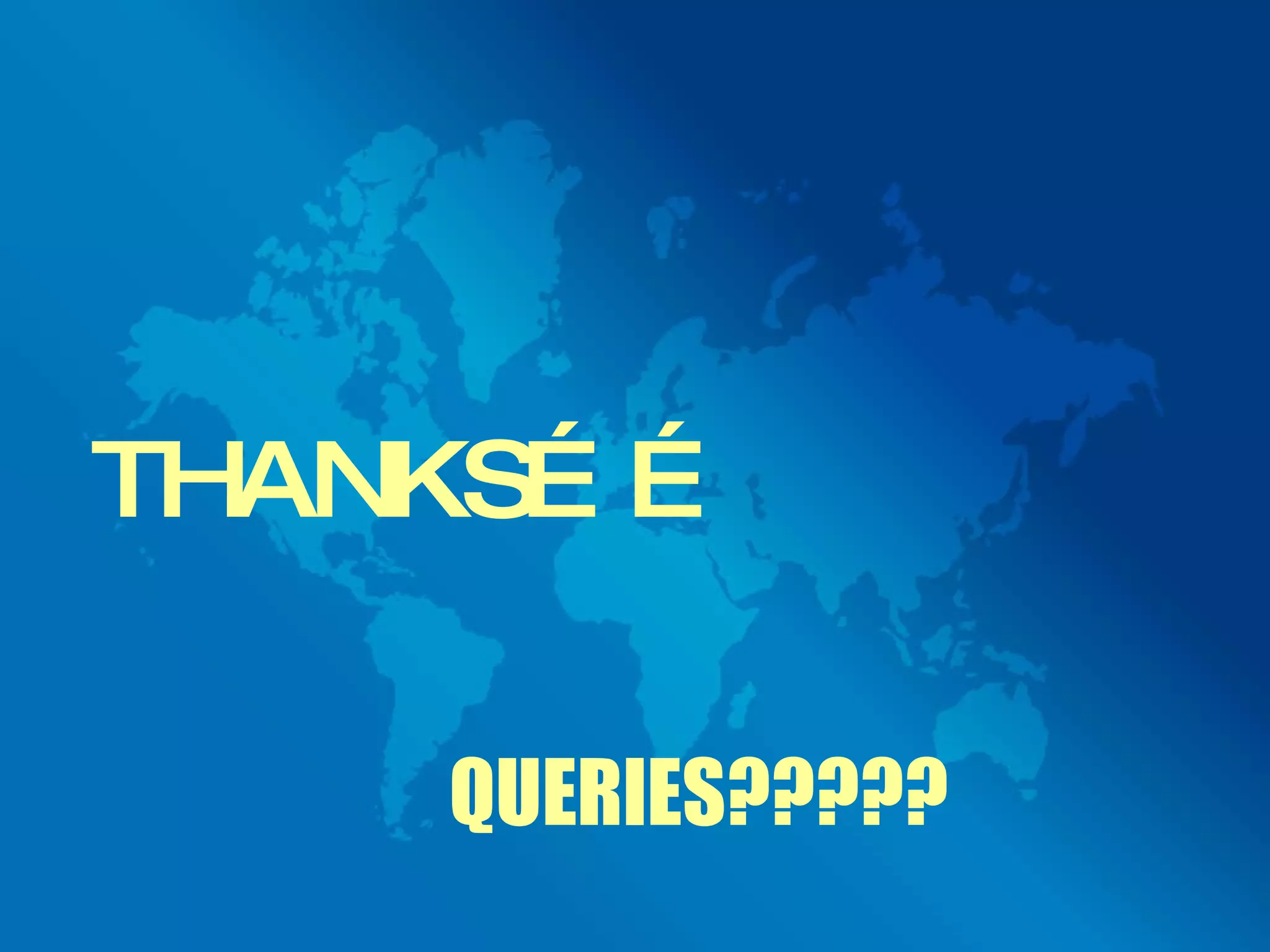 THANKS…… QUERIES????? 