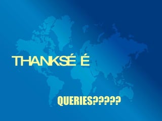 THANKS…… QUERIES????? 