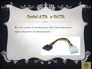  es una interface de transferencia de datos entre la placa base y
algunos dispositivos de almacenamiento.
 