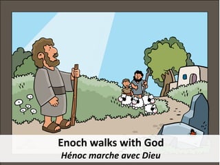 Enoch walks with God
Hénoc marche avec Dieu
 