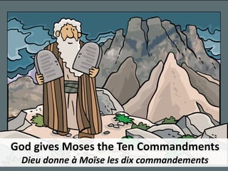 God gives Moses the Ten Commandments
Dieu donne à Moïse les dix commandements
 