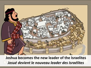 Joshua becomes the new leader of the Israelites
Josué devient le nouveau leader des Israélites
 