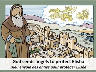 God sends angels to protect Elisha
Dieu envoie des anges pour protéger Elisée
 