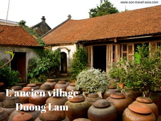 L’ancien village
Duong Lam
www.son­travel­asia.com
 