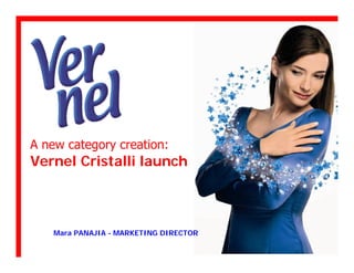 A new category creation:
Vernel Cristalli launch



    Mara PANAJIA - MARKETING DIRECTOR
 