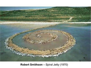 Robert Smithson – Spiral Jetty (1970)
 