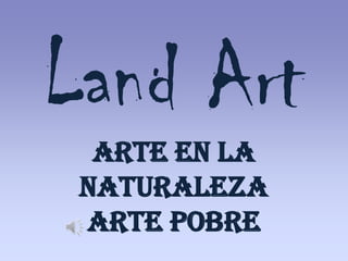 Land ArtArte en la naturalezaArte pobre 