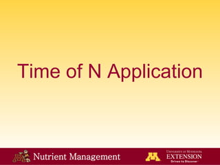 Nutrient Management
Time of N Application
 
