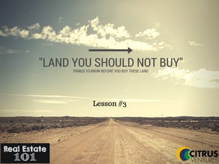"LAND YOU SHOULD NOT BUY"THINGS TO KNOW BEFORE YOU BUY THESE LAND
Lesson #3
 