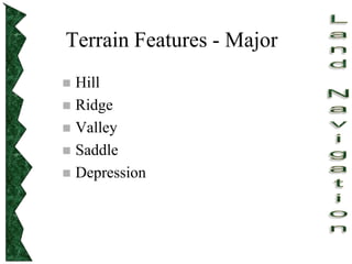 Terrain Features - Major
 Hill
 Ridge
 Valley
 Saddle
 Depression
 