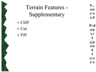 Terrain Features -
Supplementary
 Cliff
 Cut
 Fill
 