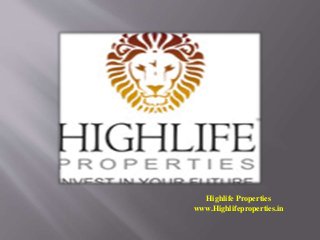 Highlife Properties 
www.Highlifeproperties.in 
 