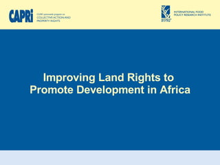 Improving Land Rights to  Promote Development in Africa 