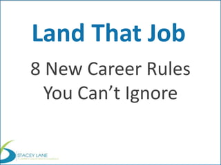 Land That Job
8 New Career Rules
You Can’t Ignore
 