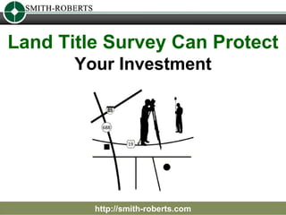 http://smith-roberts.com Land Title Survey Can Protect   Your Investment 