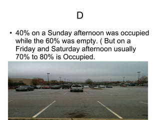 D 40% on a Sunday afternoon was occupied while the 60% was empty. ( But on a Friday and Saturday afternoon usually 70% to 80% is Occupied. 