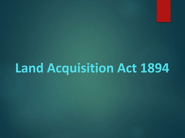 Land Acquisition Act 1894 PPT meaning-concept-of-immovable-property-ppt