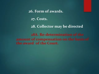 26. Form of awards.
27. Costs.
28. Collector may be directed
28A. Re-determination of the
amount of compensation on the basis of
the award of the Court.
 