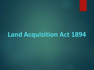 Land Acquisition Act 1894
 