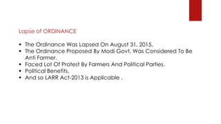 Lapse of ORDINANCE
 The Ordinance Was Lapsed On August 31, 2015.
 The Ordinance Proposed By Modi Govt. Was Considered To...