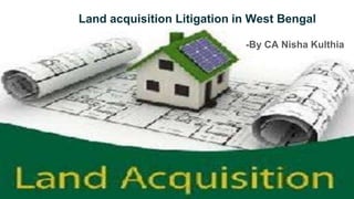 Land acquisition Litigation in West Bengal
-By CA Nisha Kulthia
 
