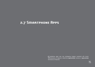 15 
2.7 Smartphone Apps 
Smartphone apps may use overlapping imagery combined with known 
dimensions of objects to determine approximate volumes or approximate 
dimensions of features. 
 
