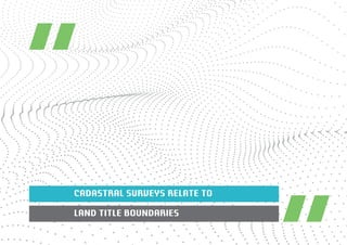CADASTRAL SURVEYS RELATE TO 
LAND TITLE BOUNDARIES 
 