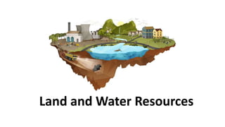 Land and Water Resources
 
