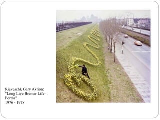 Rieveschl, Gary Aktion:
"Long Live Bremer Life-
Forms"
1976 - 1978
 
