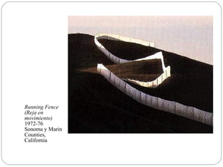 Running Fence
(Reja en
movimiento)
1972-76
Sonoma y Marin
Counties,
California
 