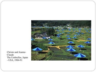 Christo and Jeanne-
Claude
The Umbrellas, Japan
- USA, 1984-91
 