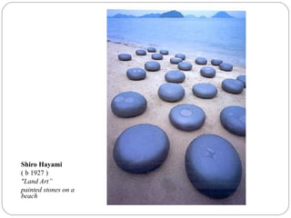 Shiro Hayami
( b 1927 )
"Land Art”
painted stones on a
beach
 