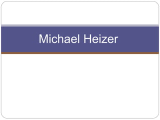 Michael Heizer
 