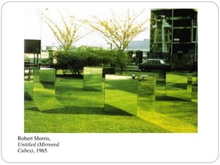 Robert Morris,
Untitled (Mirrored
Cubes), 1965.
 