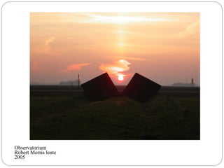 Observatorium
Robert Morris lente
2005
 