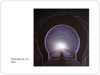 Túnel del sol y la
luna
 