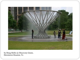 by Doug Hollis @ Discovery Green,
Downtown Houston, Tx
 