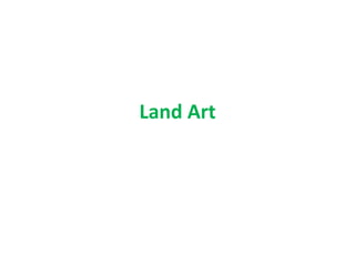 Land Art
 