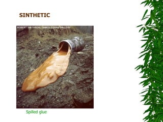 SINTHETIC




 Spilled glue
 