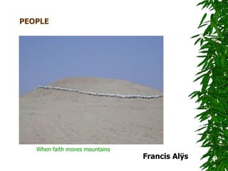 PEOPLE




   When faith moves mountains
                                Francis Alÿs
 