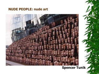 NUDE PEOPLE: nude art




                        Spencer Tunik
 