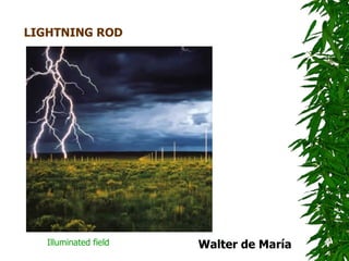 LIGHTNING ROD




   Illuminated field   Walter de María
 